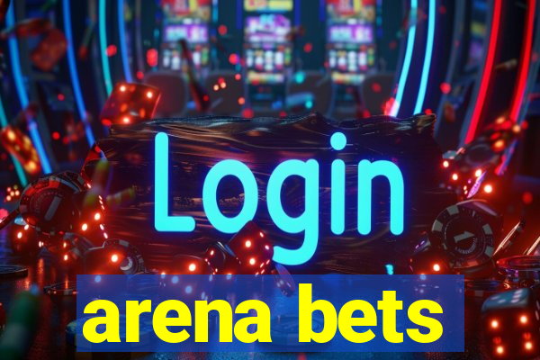 arena bets